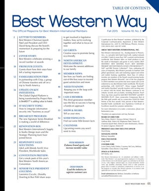 BEST WESTERN WAY 01
Fall 2015 Volume 10, No. 3The Official Magazine for Best Western International Members
to get involved in legislative
matters, how we’re evolving
together and what to focus on
now
37	GO GREEN: 		
Creative ways to promote being
eco-friendly
38	NORTH AMERICAN
DEVELOPMENT:
Welcome the newest additions
to our family
40	MEMBER NEWS: 		
See how our hotels are finding
out-of-the-box ways to exceed
guest satisfaction and more
46	 NEED TO KNOW:
Keeping you in the loop with
important news
50	I AM A MEMBER:
This third generation member
says the key to success is having
a hands-on approach
53	SHOW  SHARE:
Tell us your story
54	SOMETHING FUN:
Find out some little-known facts
56	CALENDAR: 		
Upcoming events you won’t
want to miss
2	LETTER TO MEMBERS:
Best Western Chairman Jayesh
Patel and President and CEO
David Kong discuss the brand’s
momentum  preparing for the
future
4	COVER STORY:
Best Western celebrates winning a
record number of awards
10	FROM OUR GUESTS:
Guests share how their stays have
left a lasting impression
12	FAMILIARIZATION TRIP:
In partnership with Ctrip, a group
of Chinese travelers sets off on a
trip to North America
16	UPDATE ON KEY
INITIATIVES: 			
The Global Digital Platform is
being transformed by Project Paris
 BestREVSM
is adding value to hotels
18	IT SECURITY TOPIC: 		
How to integrate information
security into “business as usual”
20	BREAKFAST PROGRAM:
The new Signature Series Breakfast
is making a world of difference
22	RENOVATION ROI:
Best Western International’s Supply
 Studio Design team and the
Strategic Planning team have
joined forces
23	RESPONSIVE SALES
SOLUTIONS: 			
QA with Wendy Ferrill, Vice
President, Worldwide Sales
24	CONVENTION PREVIEW:
Get a sneak peek of this year’s
Best Western North American
Convention
30	SENIOR VICE PRESIDENT
COLUMNS: 		
Lawrence Cuculic, Dorothy
Dowling  Ron Pohl share ways
A publication for Best Western®
members, published by the
Corporate Communications department at Best Western
International, Inc., 6201 N. 24th Parkway, Phoenix, Arizona,
USA, 85016-2023. 602-957-4200.
ABOUT BEST WESTERN INTERNATIONAL, INC.
Best Western International, Inc., headquartered in Phoenix,
Ariz., is a privately held hotel brand with a global network
of 4,000+* hotels in more than 100* countries and territories
worldwide. Best Western offers six hotel products to suit
the needs of developers and guests in every market: BEST
WESTERN®
, BEST WESTERN PLUS®
, BEST WESTERN
PREMIER®
,BESTWESTERNPLUSEXECUTIVERESIDENCYSM
,
VībSM
and BW Premier CollectionSM
. Now celebrating 69
years of hospitality, Best Western provides its hoteliers with
global operational, sales and marketing support and online
and mobile booking capabilities. More than 25 million
travelers are members of the brand’s award-winning loyalty
program Best Western Rewards®
, one of the few programs
in which members earn points that never expire and can be
redeemed at any Best Western hotel worldwide. The brand’s
partnerships with AAA/CAASM
, Minor League Baseball®
and Harley-Davidson®
provide travelers with exciting ways
to interact with the brand. Best Western continues to set
industry records and accolades, including Business Travel
News top chain award for both BEST WESTERN®
and BEST
WESTERN PLUS®
, three consecutive Compuware Best of
the Web gold awards and six consecutive AAA/CAA Hotel
Partner of the Year awards. Forty percent of Best Western-
branded hotels worldwide won TripAdvisor Certificate of
Excellence awards for customer satisfaction.
For more information or to make a reservation, please visit
bestwestern.com.
*Numbers are approximate and may fluctuate.
BOARD OF DIRECTORS
Terry Porter, District I; Terrance Bichsel, District II;
Anthony Klok, District III; Dilipkumar Patel, District IV;
Chairman Jayesh Patel, District V; Julie Montmaneix, District
VI; James Cosgrove, District VII
PRESIDENT AND CHIEF EXECUTIVE OFFICER
David Kong
MANAGING EDITOR
Bethany Samaddar
EXECUTIVE EDITOR
Craig Smith
CONTRIBUTORS
Laura Cherry, Kelly Dalton, Courtney McCurry, Bethany
Samaddar, Dana Kleven, Craig Smith
DESIGN  PUBLISHING
MP Media, LLC
Best Western International, Inc., its subsidiaries and affiliates (collec-
tively “Best Western”) are equal opportunity employers. It is the policy
of Best Western not to discriminate against any individual on the basis
of race, color, religion, national origin, sex, sexual orientation, marital
status, age, disability, citizenship, veteran status or other protected
group status in matters of admissions, employment, or services, or in
the programs or activities Best Western operates, in accordance with
applicable laws and Best Western policies.
Email submissions to: Bethany Samaddar at bethany.
samaddar@bestwestern.com.
OUR MISSION
Enhance brand equity and
increase member value
OUR VISION
Lead the industry in
superior customer care
TABLE OF CONTENTS
 