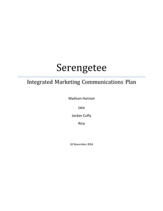 Serengetee
Integrated Marketing Communications Plan
Madison Hannon
Jake
Jordan Cuffy
Rina
10 November 2014
 