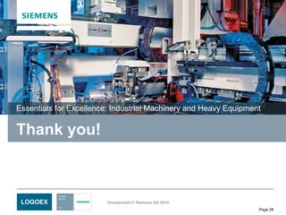 Unrestricted © Siemens AG 2014
Page 28
LOGOEX
Thank you!
Essentials for Excellence: Industrial Machinery and Heavy Equipment
 