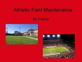 Athletic Field Maintenance
Eli Frazier
 