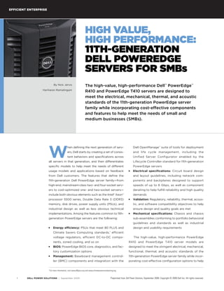 Preprinted from Dell Power Solutions, September 2009. Copyright © 2009 Dell Inc. All rights reserved.
Efficient Enterprise
DELL POWER SOLUTIONS | September 20091
W
hen defining the next generation of serv-
ers, Dell starts by creating a set of consis-
tent behaviors and specifications across
all servers in that generation, and then differentiates
specific models to help meet the needs of different
usage models and applications based on feedback
from Dell customers. The features that define the
11th-generation Dell PowerEdge server family—from
high-end, mainstream-class two- and four-socket serv-
ers to cost-optimized one- and two-socket servers—
include both obvious elements such as the Intel® Xeon®
processor 5500 series, Double Data Rate 3 (DDR3)
memory, disk drives, power supply units (PSUs), and
industrial design as well as less obvious technical
implementations. Among the features common to 11th-
generation PowerEdge servers are the following:
Energy efficiency:■■ PSUs that meet 80 PLUS and
Climate Savers Computing standards,1
efficient
voltage regulators, efficient DC-to-DC compo-
nents, zoned cooling, and so on
BIOS:■■ PowerEdge BIOS core, diagnostics, and fac-
tory customization options
Management:■■ Baseboard management control-
ler (BMC) components and integration with the
Dell OpenManage™
suite of tools for deployment
and life cycle management, including the
Unified Server Configurator enabled by the
Lifecycle Controller standard for 11th-generation
PowerEdge servers
Electrical specifications:■■ Circuit board design
and layout guidelines, including network com-
ponents and backplanes designed to support
speeds of up to 6 Gbps, as well as component
derating to help fulfill reliability and high quality
demands
Validation:■■ Regulatory, reliability, thermal, acous-
tic, and software compatibility objectives to help
ensure design and quality goals are met
Mechanical specifications:■■ Chassis and chassis
sub-assemblies conforming to portfolio behavioral
guidelines and standards as well as industrial
design and usability requirements
The high-value, high-performance PowerEdge
R410 and PowerEdge T410 server models are
designed to meet the stringent electrical, mechanical,
functional, thermal, and acoustic standards of the
11th-generation PowerEdge server family while incor-
porating cost-effective configuration options to help
The high-value, high-performance Dell™
PowerEdge™
R410 and PowerEdge T410 servers are designed to
meet the electrical, mechanical, thermal, and acoustic
standards of the 11th-generation PowerEdge server
family while incorporating cost-effective components
and features to help meet the needs of small and
medium businesses (SMBs).
By Nick Jervis
Hariharan Ramalingam
High Value,
High Performance:
11th-Generation
Dell PowerEdge
Servers for SMBs
1
For more information, visit www.80plus.org and www.climatesaverscomputing.org.
 