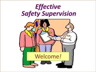 Effective
Safety Supervision
Welcome!
 