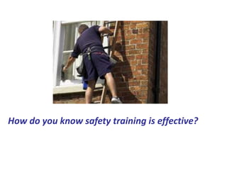 How do you know safety training is effective?
 