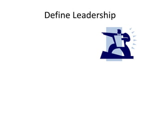 Define Leadership
 