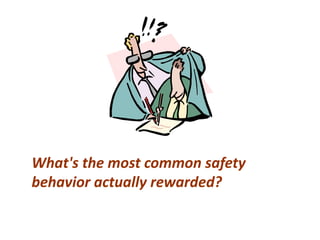 What's the most common safety
behavior actually rewarded?
 
