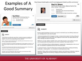 Examples of A
Good Summary
http://www.linkedinsights.com/3-stunningly-good-linkedin-profile-summaries/
 