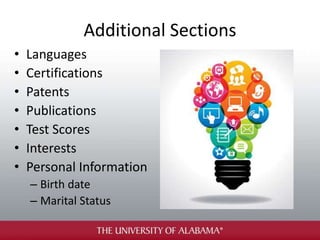 Additional Sections
• Languages
• Certifications
• Patents
• Publications
• Test Scores
• Interests
• Personal Information
– Birth date
– Marital Status
 