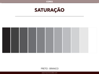 www.mauriciomallet.com
CORES
SATURAÇÃO
PRETO - BRANCO
 