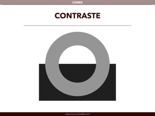 www.mauriciomallet.com
CORES
CONTRASTE
 