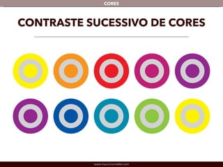 www.mauriciomallet.com
CORES
CONTRASTE SUCESSIVO DE CORES
 