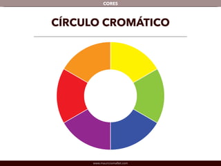 www.mauriciomallet.com
CORES
CÍRCULO CROMÁTICO
 