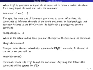 Getting Started Input File Structure
When LATEX2ε processes an input ﬁle, it expects it to follow a certain structure.
Thu...
