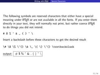 Writing with LATEX Special Characters
The following symbols are reserved characters that either have a special
meaning und...