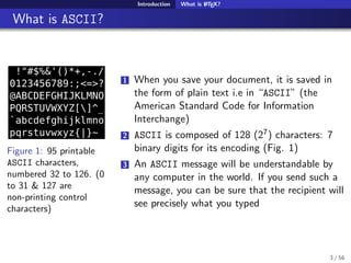 Introduction What is LATEX?
What is ASCII?
Figure 1: 95 printable
ASCII characters,
numbered 32 to 126. (0
to 31 & 127 are...