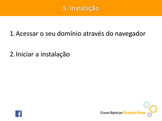 1.Acessar o seu domínio através do navegador
2.Iniciar a instalação
5. Instalação
 