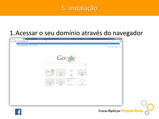 1.Acessar o seu domínio através do navegador
5. Instalação
 
