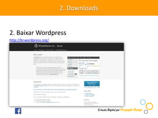 2. Baixar Wordpress
http://br.wordpress.org/
2. Downloads
 