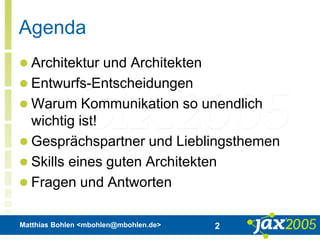 Matthias Bohlen <mbohlen@mbohlen.de> 2
Agenda
 Architektur und Architekten
 Entwurfs-Entscheidungen
 Warum Kommunikation so unendlich
wichtig ist!
 Gesprächspartner und Lieblingsthemen
 Skills eines guten Architekten
 Fragen und Antworten
 
