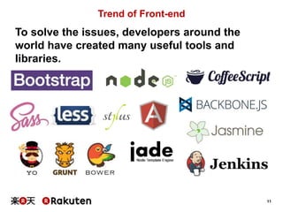 11 
Trend of Front-end 
To solve the issues, developers around the 
world have created many useful tools and 
libraries. 
 