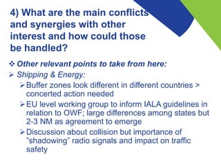 4) What are the main conflicts
and synergies with other
interest and how could those
be handled?
Other relevant points to...
