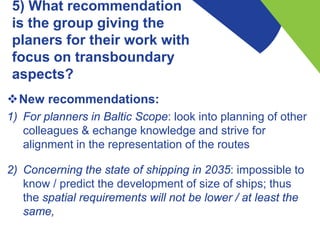 5) What recommendation
is the group giving the
planers for their work with
focus on transboundary
aspects?
New recommenda...