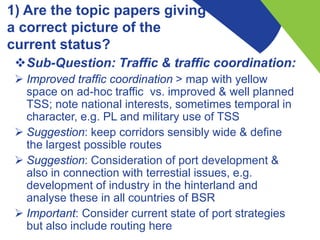 1) Are the topic papers giving
a correct picture of the
current status?
Sub-Question: Traffic & traffic coordination:
 I...