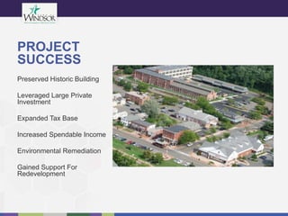 PROJECT
SUCCESS
Preserved Historic Building
Leveraged Large Private
Investment
Expanded Tax Base
Increased Spendable Income
Environmental Remediation
Gained Support For
Redevelopment
 