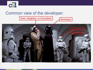 Common view of the developer:
Developer
Developer’s
Minion (typ)
Town, Neighbor, or Consultant
 