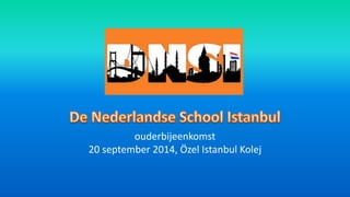 ouderbijeenkomst
20 september 2014, Özel Istanbul Kolej
 