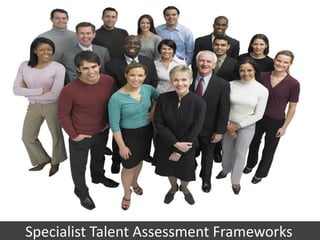 Specialist Talent Assessment Services

Specialist Talent Assessment Frameworks
                   www.excellence4u.in       1
 