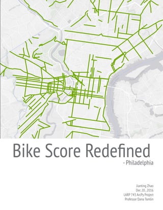 Bike Score Redefined-Philadelphia
Jianting Zhao
Dec 20 ,2016
LARP 743 ArcPy Project
Professor Dana Tomlin
 