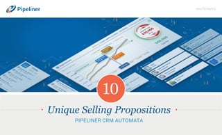 Unique Selling Propositions
PIPELINER CRM AUTOMATA
WHITEPAPER
10
 