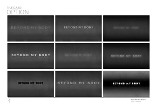 TITLE CARD
OPTION
BEYOND MY BODY
1 TITLE OPTION
 