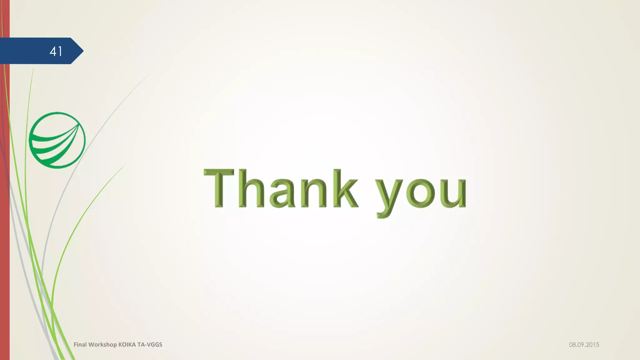 08.09.2015
41
Final Workshop KOIKA TA-VGGS
 