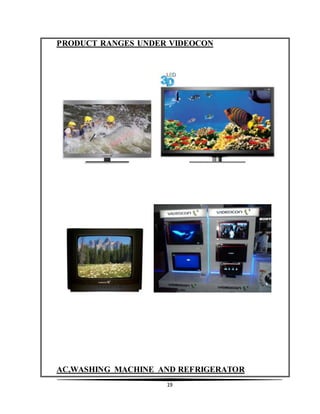 19
PRODUCT RANGES UNDER VIDEOCON
AC,WASHING MACHINE AND REFRIGERATOR
 