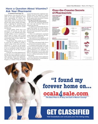 Seniors Voice/Downtown – March, 2012 Page 13
Have a Question About Vitamins?
Ask Your Pharmacist
(Continued from Page 12)
Health Statistics, more than half of all U.S.
adults are now taking supplements, which
makes understanding the difference be-
tween quality vitamins even more crucial.
Approximately nine in ten pharmacists (93
percent) agree taking vitamins and supple-
ments is important for maintaining good
overall health. When choosing between
brands to recommend, pharmacists consider
the following:
* Product Quality. Nearly nine in ten
pharmacists (85 percent) say that prod-
uct quality is a very important factor when
deciding whether or not to recommend a
speciﬁc brand of vitamin. Look to trusted
brands, such as the number one pharmacist
recommended brand of letter vitamins and
ﬁsh oil - Nature Made.
* Product Purity. Many people may not
be aware that it’s important to consider a
vitamin’s purity. In fact, nearly four in ﬁve
pharmacists (77 percent) say that product
purity is very important in choosing whether
or not to recommend a brand, and two in
three (65 percent) say the same of product
potency as well.
* USP Seal: Two in three pharmacists (67
percent) also say it’s important to look for
the USPseal or other third-party certiﬁcation
when selecting vitamins and supplements.
The USP Dietary Supplement Veriﬁcation
Program is a voluntary testing and auditing
program that helps dietary supplement man-
ufactures ensure the production of quality
products for consumers. The program veri-
ﬁes the quality, purity and potency of dietary
supplement ﬁnished products.
Top Pharmacist Recommendations
The survey also found that pharmacists
were “very” and “somewhat” likely to rec-
ommend the following:
* In addition to recommending ﬁsh oil to
support heart health, two in three pharma-
cists (63 percent) are also likely to suggest
ﬂaxseed oil and about half (47 percent) rec-
ommend garlic.
* Nine in ten pharmacists recommend
certain vitamins and supplements like Vita-
min D to ﬁll speciﬁc nutrition gaps
* Only about two in ﬁve pharmacists (42
percent) recommend ginkgo biloba for men-
tal alertness.
* For urinary and immune health, four in
ﬁve (82 percent) recommend cranberry.
* To maintain normal energy levels, nine
in ten (91 percent) recommend a B vitamin
complex, and about three in four (72 per-
cent) recommend an iron supplement. In
addition, pharmacists are two times more
likely to recommend a protein-based prod-
uct over a caffeine-based product for main-
taining energy.
To learn more about vitamin supplements
and for more pharmacist recommendations,
visit www.naturemade.com.
 