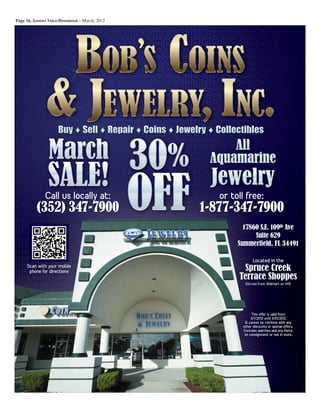 Page 16, Seniors Voice/Downtown – March, 2012
Call us locally at:
(352) 347-7900
or toll free:
1-877-347-7900
17860 S.E. 109th Ave
Suite 629
Summerfield, FL 34491
(Across from Walmart on 441)(Ac(Acrross fromoss from WWalmart on 441)almart on 441)
Located in the
Spruce Creek
Terrace Shoppes
This offer is valid from
3/1/2012 until 3/31/2012
 cannot be combine with any
other discounts or special offers.
Excludes watches and any items
on consignment or not in stock.
Scan with your mobile
phone for directions
 