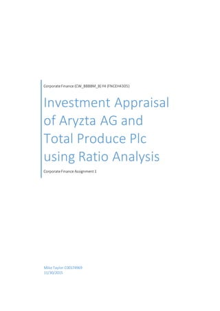 CorporateFinance (CW_BBBBM_B) Y4 (FNCEH4305)
Investment Appraisal
of Aryzta AG and
Total Produce Plc
using Ratio Analysis
CorporateFinance Assignment1
Mike Taylor C00174969
11/30/2015
 