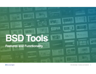 5© Blue State Digital | Proprietary and Confidential
BSD Tools
Features and Functionality
 