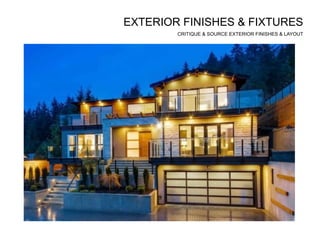 EXTERIOR FINISHES & FIXTURES
CRITIQUE & SOURCE EXTERIOR FINISHES & LAYOUT
 