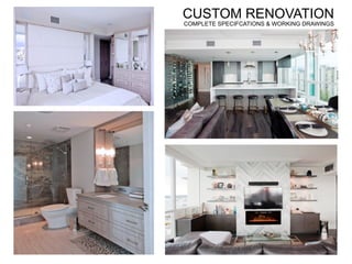 CUSTOM RENOVATION
COMPLETE SPECIFCATIONS & WORKING DRAWINGS
 