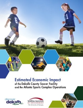 Estimated Economic Impact
of the Dekalb County Soccer Facility
and the Atlanta Sports Complex Operations
 
