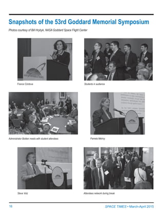 16	 SPACE TIMES • March-April 2015
Pamela Melroy
Snapshots of the 53rd Goddard Memorial Symposium
Photos courtesy of Bill Hrybyk, NASA Goddard Space Flight Center
Administrator Bolden meets with student attendees
Steve Volz
France Córdova Students in audience
Attendees network during break
 