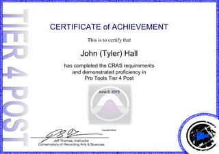 CERTIFICATE of ACHIEVEMENT
This is to certify that
John (Tyler) Hall
has completed the CRAS requirements
and demonstrated proficiency in
Pro Tools Tier 4 Post
June 8, 2015
Gaz4tdxMme
Powered by TCPDF (www.tcpdf.org)
 
