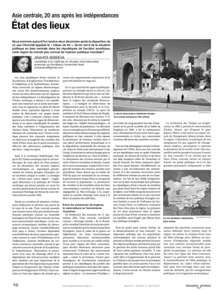 10 Volume 5 - Numéro 2 - Avril 2010www.regardcritique.ulaval.ca
Les cinq républiques d’Asie centrale, le
Kazakhstan, le Kirghizistan, l’Ouzbékistan,
le Tadjikistan et le Turkménistan, fraiche-
ment converties au régime démocratique,
ont connu des bouleversements majeurs
durant les deux décennies qui les séparent
de leur indépendance. La désintégration de
l’Union soviétique a donné à ces républi-
ques une existence sur la scène internatio-
nale, tout en apportant un désir de liberté
doublé d’une aspiration légitime à toute
nation de déterminer son propre destin
politique.  Cela a entrainé comme consé-
quence une deuxième vague de démocrati-
sation et un ajout considérable du nombre
des États membres à  l’Organisation des
Nations Unies. Néanmoins, de nombreux
éléments de continuité avec l’Union sovié-
tique peuvent être constatés simplement
en observant la longévité des mandats des
chefs d’États ainsi que la quasi-inexistence
effective des alternances politiques. État
des lieux : vingt ans après.
Suite à la révolution bolchévique, l’ob-
jectif de l’Union soviétique était le suivant :
découper de toute pièce les États-nations,
sur les décombres des anciens empires
centrasiatiques, en regroupant grossiè-
rement les mêmes groupes ethniques sur
un territoire unique et unifié. La stratégie
du «  diviser pour mieux régner  » s’appli-
quait désormais à  la politique de l’Union
soviétique qui devait prendre en main les
anciens protectorats de la Russie tsariste en
assumant l’héritage territorial de cette der-
nière dans les années 1920.
Située au carrefour de plusieurs civilisa-
tions millénaires et abritant une partie de
la route de la soie, l’Asie centrale possède
une histoire aussi riche que bouleversante.
Souvent présentés comme un ensemble
homogène, les États d’Asie centrale ont tous
leurs particularités spécifiques. Leurs res-
sources économiques, héritées du décou-
page territorial, varient considérablement
d’un pays à l’autre. Certains dépendent
essentiellement de leurs exportations agri-
coles comme le coton (l’Ouzbékistan ou le
Tadjikistan), d’autres bénéficient de cer-
taines ressources naturelles comme le gaz
naturelouencorelepétrole(leKazakhstan,
le Turkménistan). Néanmoins, la persis-
tance d’un taux de chômage élevé et la
dégradation des infrastructures semblent
faire sombrer une part importante de la
populationdecetterégiondanslapauvreté.
D’après le Programme des Nations Unies
pour le Développement (PNUD), l’Asie cen-
trale est l’une des régions du monde qui a
connu une augmentation importante de la
pauvreté absolue en vingt ans.
En ce qui concerne les aspects politiques,
prenons un exemple récent et concret. Les
élections législatives qui ont eu lieu au Tad-
jikistan le 28 février dernier ont « ...échoué
dans le respect des standards démocra-
tiques...  »  a souligné un observateur de
l’Organisation pour la Sécurité et la Coo-
pération en Europe (OSCE). Le parti du
président, le Parti Démocratique du Peuple,
a remporté les élections avec environ 71 %
des voix, obtenant par là même la majorité
des sièges du « Majlisi Namoyandagon », la
haute chambre du parlement. Ces élections
sontunexempleparmid’autresquireflètele
désastreux bilan démocratique des régimes
politiques en Asie centrale. À cela s’ajoute
la persistance de tensions sociales dues à
une piètre performance économique et à
la dégradation continuelle des niveaux de
vie. Selon le think tank International Crisis
Group,ilexisteraitunsérieuxdangerpourle
Tadjikistan de devenir un « État en faillite ».
La diminution des revenus envoyés par la
main-d’œuvre travaillant en Russie, à cause
de la crise économique, risque d’être à l’ori-
gine de montées des tensions sociales sans
précédents. Étant donné que la moitié du
PNB du pays est constituée de ces revenus,
le gouvernement risque d’être en incapacité
de secourir la population. La persistance
des rivalités et des hostilités entre les États
centrasiatiques constitue un obstacle non
négligeable  au libre-échange, à la coopé-
ration en matière d’énergie mais aussi à la
libre circulation des individus.
Entre les puissances étrangères,
le nationalisme et l’extrémisme
musulman
Au lendemain des attentats du 11 sep-
tembre 2001, l’Asie centrale, considérée
comme  «  l’étranger proche  » de la Russie,
attire toutefois l’attention de certaines puis-
sances mondiales qui lui étaient jusqu’alors
étrangères. Dans le cadre de la guerre en
Afghanistan, les États centrasiatiques
paraissent désormais incontournables
pour accéder à ce terrain de conflit enlisé.
D’une part, l’appui des États centrasiati-
ques devient désormais nécessaire pour
contrecarrer l’influence des mouvements
islamistes dans le cadre de la « sainte croi-
sade  » contre le terrorisme. D’autre part,
l’émergence de l’extrémisme musulman
permet à ces républiques de justifier des
politiques autoritaires ainsi que des répres-
sions à l’égard d’opposants jugés hostiles au
régime en place. « Le massacre d’Andijan »,
ou le bain de sang perpétré lors des événe-
ments de la partie ouzbèke de la Vallée de
Ferghana en 2005, a été la conséquence
d’un affrontement brutal entre forces gou-
vernementales et civiles, qui contestaient
certaines décisions des autorités centrales.
Faceauvideidéologiquecrééparladésin-
tégration de l’URSS, dans une Asie centrale
où ses républiques sont en quête d’identité
nationale, les statues de Lénine et de Marx
ont déjà remplacé celles de Tamerlane et
Ismoil Somoni, les héros nationaux glori-
fiés d’un passé lointain. Parallèlement, on
assiste  à une recrudescence des nationa-
lismes et à des tensions récurrentes entre
les différentes ethnies au sein de ces États-
nations. Du fait de leur faible intégration,
tant sur le plan économique que politique,
les républiques d’Asie centrale ne semblent
pas peser lourd dans les enjeux majeurs de
larégion.Leurfaiblemargedemanœuvreet
leur autonomie réduite en ce qui concerne
la conduite de leur politique étrangère res-
tent limitées à cause de l’influence de l’an-
cien Grand Frère, et l’influence croissante
des États-Unis dans la région. La présence
de ces deux puissances dans la région
pousse les États d’Asie centrale à maintenir
un équilibre aussi fragile que délicat dans
leur politique étrangère.
Peut-on parler pour autant d’échec de
la démocratisation en Asie centrale ? La
répression politique que les populations
centrasiatiques ont connue pendant la
périodesoviétiquesemblepersisteràtravers
des régimes politiques autoritaires pour qui
la question des droits humains paraît loin
de leurs préoccupations actuelles. À cela
s’ajoutent des souffrances d’un tout autre
ordre liées à l’augmentation de la pauvreté
et à l’absence de perspectives économiques
gérables dans un avenir proche. Face à ces
constats,deuxdécenniesaprèslesindépen-
dances, il reste encore un chemin sinueux
et long à parcourir.
La révolution des Tulipes au Kirghi-
zistan en 2005 a permis le renversement
d’Askar Akayev qui dirigeait le pays
depuis 1990 et a fait naître un espoir cer-
tain de changement démocratique dans
la région. Cependant, la politique de son
remplaçant n’a pas apporté de change-
ments majeurs, provoquant à nouveau
la déception de la société civile. Dès lors,
quelles sont les perspectives pour l’avenir
en Asie centrale ? Il est certain que les
États d’Asie centrale seront en mesure
d’avoir un poids politique vis-à-vis des
grandes puissances uniquement si elles
adoptent des positions communes pour
mieux défendre leurs intérêts dans la
région. De même, la création d’une zone
de libre-échange pour débuter un pro-
cessus d’intégration régionale semble
être une solution incontournable pour
connaître une certaine forme de pros-
périté économique. La solution est-elle
de créer une Ligue des États Centrasia-
tiques ? La question reste ouverte. Avec
le renouvellement de l’élite politique, le
dépassement du cadre ethno-nationa-
liste peut être envisagé dans une Asie
centrale déchirée par les antagonismes
politiques et la stagnation économique.
Nous sommes aujourd’hui rendus deux décennies après la disparition de
ce que Churchill appelait le « rideau de fer ». Qu’en est-il de la situation
politique en Asie centrale dans les républiques de l’ex-bloc soviétique,
cette région du monde peu connue de l’opinion publique mondiale ?
Asie centrale, 20 ans après les indépendances
État des lieux
Anahita Boboeva
candidate à la maîtrise en études internationales
sciences po bordeaux/université laval
a.boboeva@gmail.com
La ville de Samarcande en Ouzbékistan témoigne
de la richesse historique de l’Asie centrale
www.concept.kg
Les cinq républiques indépendantes
d’Asie centrale
www.Stratfor.com
 
