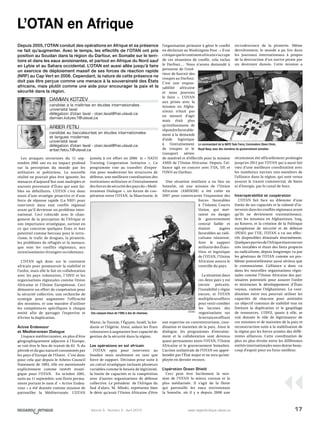 17Volume 5 - Numéro 2 - Avril 2010 www.regardcritique.ulaval.ca
Les attaques terroristes du 11 sep-
tembre 2001 ont eu un impact profond
sur la perception du monde par les
militaires et politiciens. La nouvelle
réalité ne pouvait plus être ignorée; les
menaces d’aujourd’hui sont multiples et
souvent provenant d’États qui sont fai-
bles ou défaillants. L’OTAN c’est donc
muni d’une stratégie proactive et d’une
force de réponse rapide (La NRF) pour
intervenir dans tout conflit régional
avant qu’il devienne un problème inter-
national. Ceci coïncide avec le chan-
gement de la perception de l’Afrique et
son importance stratégique, surtout en
ce qui concerne quelques États et leur
potentiel comme berceau pour le terro-
risme, le trafic de drogues, la piraterie,
les problèmes de réfugiés et la menace,
que sont les conflits régionaux, aux
investissements étrangers occidentaux.
L’OTAN agit donc sur le continent
africain pour promouvoir la stabilité et
l’ordre, mais elle le fait en collaboration
avec les pays volontaires, l`ONU et les
organisations régionales comme Union
Africaine et l’Union Européenne. Ceci
démontre un effort de coopération pour
la sécurité collective, une recherche de
synergie pour augmenter l’efficacité
des missions, et une manière d’utiliser
les compétences spécifiques à chaque
entité afin de partager l’expertise et
d’éviter la duplication.
Active Endeavour
et Mediteranean Dialogue
L’espace méditerranéen, en plus d’être
géographiquement adjacent à l’Europe,
se voit être le lieu de transit de 65  % du
pétrole et du gaz naturel consommés par
les pays d’Europe de l’Ouest. C’est donc
pour cela que depuis le Athens Council
Statement de 1993, elle est mentionnée
explicitement comme intérêt straté-
gique pour l’OTAN. En octobre 2001,
suite au 11 septembre, une flotte perma-
nente portant le nom d’ « Active Endea-
vour » a été donnée comme mission de
patrouiller la Méditerranée. L’OTAN
jumela à cet effort en 2006 le «  NATO
Training Cooperation Initiative  ». Ce
programme vise au transfert d’exper-
tise pour moderniser les structures de
défense, une meilleure coordination des
institutions militaires et l’entraînement
des forces de sécurité des pays du « Medi-
teranean Dialogue », un forum de coo-
pération entre l’OTAN, la Mauritanie, le
Maroc, la Tunisie, l’Égypte, Israël, la Jor-
danie et l’Algérie. Ainsi, aidant les États
volontaires à augmenter leur capacité de
gestion de la sécurité dans la région.
Les opérations en sol africain
l’OTAN opta pour intervenir au
Soudan mais seulement en tant que
force de support. Décision prise suite à
un calcul stratégique incluant plusieurs
variables comme le besoin de légitimité,
la limite de capacités et la compétition
avec d’autres organisations de défense
collective. Le président de l’Afrique du
Sud d’alors, M.  Mbeki, représente bien
le désir qu’avait l’Union Africaine d’être
l’organisation primaire à gérer le conflit
en déclarant au Washington Post : « Il est
critiquequelecontinentafricains’occupe
de ces situations de conflit, cela inclus
le Darfour…. Nous n’avons demandé à
personne de l’exté-
rieur de fournir des
troupes au Darfour.
C’est une respon-
sabilité africaine
et nous pouvons
le faire  ». L’OTAN
aux prises avec la
mission en Afgha-
nistan n’était pas
en mesure d’agir
mais était plus
qu’enthousiaste de
répondrefavorable-
ment à la demande
d’aide logistique
à l’entraînement
de troupes et le
transport aérien
de matériel et d’effectifs pour la mission
AMIS de l’Union Africaine. Depuis, l’al-
liance agit en concert avec l’UA, UE et
l’ONU au Darfour.
Une situation similaire a eu lieu en
Somalie, où une mission de l’Union
Africaine (AMISOM) a été créée en
2007 pour contrecarrer l’expansion des
forces favorables
à l’Islamic Courts
Union, qui met-
taient en danger
le gouvernement
central faible et
étaient jugées
favorables au radi-
calisme islamiste.
Avec le support
militaire des États-
Unis et logistique
de l’OTAN, l’Union
Africaine assura le
contrôle du pays.
La situation dans
ces deux pays y est
encore précaire,
l’instabilité y règne
encore, et l’OTAN
multipliesesefforts
pour venir combler
les lacunes des
organisations sur
leterrainenoffrant
son expertise en contreterrorisme, coor-
dination et maintien de la paix. Ainsi le
dialogue, les programmes d’entraîne-
ment et la collaboration sont devenus
quasi-permanents entre l’OTAN, l’Union
Africaine et le gouvernement Somalien.
L’action unilatérale de l’OTAN est appré-
hendée par l’État major et ne sera qu’em-
ployée en dernier recours.
L’opération Ocean Shield
Ceci peut être facilement la mis-
sion de l’OTAN la mieux connue et la
plus médiatisée. Il s’agit de la flotte
qui patrouille les eaux environnant
la Somalie, où il y a depuis 2008 une
recrudescence de la piraterie. Même
dernièrement, le monde a pu lire dans
les journaux internationaux à propos
de la destruction d’un navire pirate par
un destroyer danois. Cette mission a
récemment été officiellement prolongée
jusqu’en 2012 par l’OTAN qui a aussi fait
vœu d’une meilleure coordination avec
les nombreux navires non-membres de
l’alliance dans la région, qui sont venus
assurer le transit commercial, de biens
et d’énergie, par le canal de Suez.
Interopérabilité et coopération
L’OTAN fait face au dilemme d’une
limite de ses capacités et la volonté d’in-
tervenir dans les conflits régionaux avant
qu’ils ne deviennent transnationaux.
Avec les missions en Afghanistan, Iraq,
au Kosovo, et la création de la Politique
européenne de sécurité et de défense
(PESD) par l’UE, l’OTAN a vu ses effec-
tifs disponibles diminués énormément.
Quelquespartiesdel’Afriqueétantencore
très instables et étant des lieux propices
au radicalisme, depuis longtemps vu par
les généraux de l’OTAN comme un pro-
blème potentiellement aussi sérieux que
le communisme. L’alliance a donc vu
dans les nouvelles organisations régio-
nales comme l’Union Africaine des par-
tenaires potentiels pour assurer l’ordre
et minimiser le développement d’États
voyous, comme l’Afghanistan. La coor-
dination entre eux pourrait utiliser les
capacités de chacune pour atteindre
un objectif commun de stabilité tout en
limitant la duplication et le gaspillage
de ressources. L’ONU, quant à elle, se
voit donnée le rôle de légitimateur de
ces missions et de maintien de la paix et
reconstruction suite à la stabilisation de
la région par les forces armées des diffé-
rentes alliances. Cette coordination de
plus en plus étroite entre les différentes
entités internationales nous donne beau-
coup d’espoir pour un futur meilleur.
Depuis 2005, l’OTAN conduit des opérations en Afrique et sa présence
ne fait qu’augmenter. Avec le temps, les effectifs de l’OTAN ont pris
position au Soudan dans la région du Darfour, en Somalie sur le terri-
toire et dans les eaux avoisinantes, et partout en Afrique du Nord sauf
en Lybie et au Sahara occidental. L’OTAN est aussi allée jusqu’à faire
un exercice de déploiement massif de ses forces de réaction rapide
(NRF) au Cap Vert en 2006. Cependant, la nature de cette présence ne
doit pas être perçue comme une menace à la souveraineté des États
africains, mais plutôt comme une aide pour encourager la paix et la
sécurité dans la région.
Arber Fetiu
candidat au baccalauréat en études internationales
et langues modernes
université laval
délégation d’otan laval - otan.laval@hei.ulaval.ca
arber.fetiu.1@ulaval.ca
L’OTAN en Afrique
DAMIAN KOTZEV
candidat à la maîtrise en études internationales
université laval
délégation d’otan laval - otan.laval@hei.ulaval.ca
damian.kotzev.1@ulaval.ca
Des casques bleus de l’ONU à dos de chameau OTAN
Le commandant de la NATO Task Force, Commodore Steve Chick,
Royal Navy, avec des membres du gouvernement somalien
OTAN
 