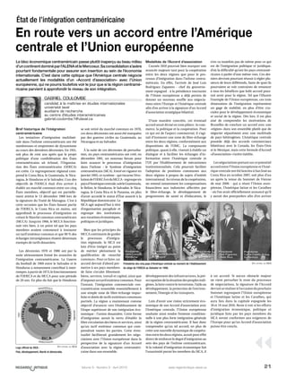 21Volume 5 - Numéro 2 - Avril 2010 www.regardcritique.ulaval.ca
Bref historique de l’intégration
centraméricaine
Les tentatives d’intégration multilaté-
rale dans l’isthme centraméricain ont été
nombreuses et empreintes de dynamisme
au cours des dernières décennies. En 1951,
soit plus de cent ans après que le projet
politique d’une confédération des États
centraméricains ait échoué, l’Organisa-
tion des États centraméricains (ODECA)
est créée. Ce regroupement régional com-
prend le Costa Rica, le Guatemala, le Nica-
ragua, le Honduras et le Salvador. L’un des
objectifs de l’ODECA était d’en arriver à
établir un marché commun entre ces cinq
États membres, objectif qui est partielle-
ment atteint le 13 décembre 1960 lors de
la signature du Traité de Managua. C’est à
cette occasion que les États faisant partie
de l’ODECA, le Costa Rica en moins, ont
approfondi le processus d’intégration en
créant le Marché commun centraméricain
(MCCA). Jusqu’en 1966, le MCCA fonction-
nait très bien, à un point tel que les pays
membres avaient commencé à instaurer
un tarif extérieur commun et que 90 % des
échanges intrarégionaux étaient désormais
exempts de tarifs douaniers.
Les décennies 1970 et 1980 ont par la
suite sérieusement freiné les avancées de
l’intégration centraméricaine. La Guerre
du football de 1969 entre le Salvador et le
Honduras a notamment contribué à inter-
rompre, à partir de 1973, le fonctionnement
de l’ODECA et du MCCA pour une période
de 20 ans. En plus du fait que le Honduras
se soit retiré du marché commun en 1970,
ces deux décennies ont aussi été marquées
par des guerres civiles au Guatemala, au
Nicaragua et au Salvador.
À la suite de ces décennies de perturba-
tion, six pays centraméricains ont créé, en
décembre 1991, un nouveau forum pour
faire avancer le processus d’intégration
dans l’isthme  : le Système d’intégration
centraméricain (SICA). Entré en vigueur en
janvier 1993, ce système - qui incarne l’évo-
lutiondel’ODECAetduMCCA-regroupesix
paysd’Amériquecentrale,soitleGuatemala,
le Belize, le Honduras, le Salvador, le Nica-
ragua, le Costa Rica et le Panama, en plus
d’avoir accordé le statut d’État associé à la
République dominicaine. Le
SICA agit aujourd’hui à titre
d’organisation parapluie et
regroupe des institutions
aux vocations économiques,
politiques et juridiques.
Bien que les principes du
MCCA continuent de guider
le processus d’intégra-
tion régionale, le SICA est
loin d’être intégré au point
de mériter pleinement la
qualification de «marché
commun». Pour ce faire, un
accord devrait d’abord per-
mettre à ses pays membres
de faire circuler librement
biens, services, travail et capital, ainsi que
d’imposeruntarifextérieurcommun.Pour
l’instant, l’intégration commerciale cen-
traméricaine ressemble essentiellement à
une simple zone de libre-échange impar-
faite et dotée de tarifs extérieurs communs
partiels. La région a maintenant comme
objectif d’avancer vers l’établissement de
l’étape supérieure de son intégration éco-
nomique : l’union douanière. Cette forme
d’intégration aurait la vertu d’établir la
libre circulation des biens et services, ainsi
qu’un tarif extérieur commun qui com-
prendrait toutes les parties. Cette éven-
tualité faciliterait grandement les négo-
ciations avec l’Union européenne dans la
perspective de la signature d’un Accord
d’association avec la région centraméri-
caine dans son ensemble.
Modalités de l’Accord d’association
L’année 2010 pourrait bien marquer une
avancée majeure tant pour la coopération
entre les deux régions que pour le pro-
cessus d’intégration dans l’isthme centra-
méricain. En effet, l’arrivée de José Luis
Rodriguez Zapatero - chef du gouverne-
ment espagnol - à la présidence tournante
de l’Union européenne a déjà permis de
donner un nouveau souffle aux négocia-
tions entre l’Europe et l’Amérique centrale
afin d’en arriver à la signature d’un Accord
d’association stratégique bilatéral.
D’une manière concrète, cet éventuel
accord serait divisé en trois piliers : le com-
merce, la politique et la coopération. Pour
ce qui est de l’aspect commercial, il s’agi-
rait d’instaurer une zone de libre-échange
entre les deux régions, conformément aux
dispositions de l’OMC. La composante
politique, quant à elle, viserait à établir un
dialogue et à faciliter les échanges d’in-
formation entre l’Amérique centrale et
l’UE par l’établissement de mécanismes
institutionnalisés. Cela pourrait faciliter
l’adoption de positions communes aux
deux régions à propos de sujets d’intérêt
international. Au niveau de la coopération,
on entend notamment les compensations
financières aux industries affectées par
le libre-échange, le développement de
programmes de santé et d’éducation, le
développement des infrastructures, la pré-
occupationdelasituationdespeuplesindi-
gènes, la lutte contre le terrorisme, l’aide au
développement, la protection de l’environ-
nement, l’énergie et les transports.
Loin d’avoir une vision strictement éco-
nomique de son Accord d’association avec
l’Amérique centrale, l’Union européenne
souhaite ainsi rendre l’entente condition-
nelle à une plus forte intégration générale
de la région centraméricaine. Il faut donc
comprendre qu’un tel accord, en plus de
créer une nouvelle dynamique de coopéra-
tionentrelesdeuxrégions,auraitpoureffet
direct de renforcer le degré d’intégration au
sein des pays de l’isthme centraméricain.
Si la volonté d’intégration économique fait
l’unanimité parmi les membres du SICA, il
n’en va toutefois pas de même pour ce qui
est de l’intégration politique et juridique,
d’où la difficulté qu’ont les pays centramé-
ricains à parler d’une même voix. Ces der-
niers devront pourtant réussir à régler plu-
sieurs de leurs différends, faute de quoi ils
pourraient se voir contraints de renoncer
à tous les bénéfices que ledit accord pour-
rait avoir pour la région. Tel que l’illustre
l’exemple de l’Union européenne, ces trois
dimensions de l’intégration représentent
un gage de stabilité, en plus d’être cru-
ciales pour le développement économique
et social de la région. Dès lors, il est plus
aisé de comprendre les motivations de
Bruxelles de conclure un accord avec une
«région» dans son ensemble plutôt que de
négocier séparément avec une multitude
de pays hétérogènes. L’Amérique centrale
possède déjà des accords commerciaux
bilatéraux avec le Canada, les États-Unis
et le Mexique, mais cette formule d’Accord
«d’association» s’avère inédite.	
Lesnégociationsportantsurcepotentiel
accord entre l’Union européenne et l’Amé-
rique centrale ont été lancées à San José au
Costa Rica en octobre 2007, soit plus d’un
an après la tenue du Sommet de Vienne
de mai 2006 - qui a réuni l’Union euro-
péenne, l’Amérique latine et les Caraïbes
- où l’on avait officiellement annoncé qu’il
y aurait des pourparlers afin d’en arriver
à un accord. Si aucun obstacle majeur
ne vient perturber le reste du processus
de négociations, la signature de l’Accord
devraitseréaliseràl’occasionduprochain
Sommet regroupant l’Union européenne
et l’Amérique latine et les Caraïbes, qui
aura lieu dans la capitale espagnole les
18 et 19 mai 2010. Reste à voir si les efforts
d’intégration économique, politique et
juridique faits par les pays membres du
SICA seront conformes aux exigences de
l’Europe pour qu’un Accord d’association
puisse être conclu.
Le bloc économique centraméricain passe plutôt inaperçu au beau milieu
d’uncontinentdominéparl’ALENAetleMercosur.Saconsolidations’avère
pourtant fondamentale pour assurer son insertion au sein de l’économie
internationale. C’est dans cette optique que l’Amérique centrale négocie
actuellement les modalités d’un «Accord d’association» avec l’Union
européenne, qui ne pourra toutefois voir le jour que si la région centramé-
ricaine parvient à approfondir le niveau de son intégration.
État de l’intégration centraméricaine
En route vers un accord entre l’Amérique
centrale et l’Union européenne
Présidents des cinq pays d’Amérique centrale au moment de l’établissement
du siège de l’ODECA au Salvador en 1956.
Logo officiel du SICA :
Paix, développement, liberté et démocratie.
Site officiel du SICA
Site officiel du SICA
GABRIEL COULOMBE
candidat à la maîtrise en études internationales
université laval
auxiliaire de recherche
au centre d’études interaméricaines
gabriel.coulombe.1@ulaval.ca
 