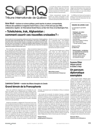 23Volume 5 - Numéro 2 - Avril 2010 www.regardcritique.ulaval.ca
Nivat était donc venue nous entretenir
de sa conception du journalisme, métier
qu’ellepratiquedepuis10ans,déplorantdu
mêmecoupladynamiquedefermetureetle
manque de curiosité ambiant des sociétés
occidentales face à l’actualité internatio-
nale. La particularité de la journaliste,
afin de mettre en scène les communautés
touchées par les conflits qu’elle couvre, est
de s’immerger en leur sein en leur donnant
la parole, pour mieux les décrire et mieux
comprendre la réalité de la guerre du point
de vue de ceux qui la subissent. Beaucoup
de temps, des semaines voire des mois, lui
sont donc nécessaires pour raconter le ter-
rain d’une façon qui ne se veut pas celle des
journalistes en général, qui accompagnent
le plus souvent les armées occidentales, se
mettent en vedette, ou encore, travaillent
de l’extérieur du terrain où se déroule
pourtant le conflit.
Dans un monde où règnent les chaînes
d’information continue, le processus de
production de l’information s’est gran-
dement accéléré, ne laissant plus place à
l’explication des conflits. C’est pourtant
précisément ce qu’Anne Nivat se donne
la mission de faire, insistant sur la pers-
pective tellement différente qu’offrent le
temps et le vécu. À ses yeux, en l’absence
de journalistes sur le terrain, comme
dans le cas de la guerre en Tchétchénie
qui a sans doute été la moins média-
tisée, c’est un peu comme si cette der-
nière n’avait jamais existée; les images
n’ayant pas été captées, et du même
coup, jamais été présentées au monde
qui ne s’en est pas soucié. Nivat, pour-
tant, couvre le conflit tchétchène sans
relâche depuis 10 ans, retournant sans
cesse dans cette région pour rendre la
réalité des tchétchènes, comme elle a
décidé de le faire en Irak au lendemain
du 11 septembre 2001. Cela implique
bien entendu de partager avec les popu-
lations victimes de la guerre les mêmes
dangers, provoquant un respect mutuel
facilitant les longues conversations qui
permettent de rendre la réalité.
Une autre des missions que se donne
Anne Nivat est celle d’inverser les
regards de ses lecteurs et auditeurs, de
ceux qui ne vivent pas la guerre; une
opération rendue possible souvent grâce
aux entretiens qu’elle vit avec des gens
qui jamais n’ont la parole, qui ne sont
pas des officiels, et qui, malgré tout,
vivent la guerre. Ce qu’elle appelle l’in-
version des regards permet de se défaire
des idées reçues envers des sociétés dif-
férentes des nôtres, à une époque où le
média télévisuel engendre, au contraire,
la peur de l’autre et les stéréotypes.
Marie-Aude Lemaire
(marie-aude.lemaire.1@ulaval.ca)
Dans une conférence organisée par la Chambre de com-
merce de Québec avec la collaboration de la SORIQ, l’hono-
rable Lawrence Cannon, ministre des Affaires étrangères du
Canada, a présenté le 19 mars dernier à Québec les enjeux liés
à la réunion des ministres des Affaires étrangères du G8 qui a
eu lieu à Gatineau le 29 et 30 mars derniers. Cette rencontre
précède la tenue du Sommet du G8 qui se tiendra à Muskoka
(Ontario) en juin prochain.
Originaire de Québec et diplômé de l’Université Laval (maî-
trise en administration des affaires), le ministre Cannon s’est
concentré dans son discours sur les thèmes économique et de
sécurité, et sur l’étroit lien existant entre les deux. Dans un
premier temps, M. Cannon a rappelé que de tous les pays du
G8, le Canada était celui qui avait le mieux traversé la crise
économique et qui s’en était le mieux sorti. La croissance
de 5 % au 4e
trimestre de 2009 en est d’ailleurs la preuve. Le
ministre a également fait part des progrès du Canada sur la
scène économique internationale en mentionnant que sous
son mandat, le pays avait ouvert 6 bureaux commerciaux
en Chine et 3 en Inde, en plus de réaliser 5 accords de libre-
échange, notamment avec la Colombie, le Pérou, la Jordanie
et le Panama.
Sur le plan de la sécurité, le ministre Cannon a souligné
l’importance pour le Canada de soulever trois sujets lors de sa
rencontre à Gatineau avec ses homologues du G8. Le premier
servira à préparer le Sommet mondial sur la sécurité nucléaire
qui aura lieu en avril à Washington ainsi que la Conférence
d’examen de 2010 des parties au Traité de non-prolifération
des armes nucléaires (TNP) qui se tiendra d’ici mai prochain
à Genève. Le deuxième thème de sécurité cher au ministre
concerne la relation entre le Pakistan et l’Afghanistan où le
Canada soutiendra les échanges économiques entre les deux
régions ainsi qu’un rapprochement et des pourparlers entre les
régions frontalières des deux États. Le dernier thème abordé
fait référence aux pays et régions fragiles du monde qui ne peu-
vent assurer leur propre sécurité comme le Yémen, les pays du
Sahel, l’Afghanistan, Haïti et d’autres pays des Amériques.
Philippe Genest
philippe.genest.1@ulaval.ca
Mme Suzanne Éthier, déléguée géné-
rale du Québec à Tokyo, a présenté briè-
vement la nouvelle conjoncture éco-
nomique au Japon et les perspectives
offertes par ce marché aux entreprises
québécoises. Elle a mis en relief les
nombreux changements apportés par
le nouveau parti au pouvoir, qui sou-
haite réviser les programmes sociaux
et le fonctionnement de l’économie.
Alors que le Japon est à un moment où
sa population est vieillissante et où son
endettement augmente, le pays cherche
à investir dans les nouvelles sphères de
croissance, comme l’environnement et
les énergies vertes. On remarque à ce
propos que le Japon démontre sa volonté
de se positionner comme leader mondial
de la lutte aux changements climatiques.
Plusieurs compagnies québécoises ont
compris que ce pays était un pôle d’at-
traction exceptionnel et y ont du succès.
L’Université Laval y a également une
bonne réputation, particulièrement dans
le domaine de la foresterie, des neutra-
ceutiques et des aliments fonctionnels.
Alexandre Morin
alexandre.morin.4@ulaval.ca
La Société des relations internationales
de Québec (SORIQ), organisme à but non
lucratif et à caractère non partisan, a pour
mission de promouvoir l’intérêt du public à
l’égard des relations internationales.
 
Tribune internationale reconnue, elle
permet aux milieux économique et poli-
tique, à la haute fonction publique, aux uni-
versitaires ainsi qu’aux milieux de la culture
et des communications d’avoir un accès pri-
vilégié à une information et des contacts de
qualité nécessaires à une compréhension
juste de ces enjeux et à une action efficace
sur la scène internationale.
 
La SORIQ sert de forum où l’on aborde et
analyse, par des exposés, des discussions et
des débats, toutes les dimensions des rela-
tions internationales.
Dans le cadre de l’une de ses grandes conférences, lundi le 15 mars dernier, l’Institut québécois
des hautes études internationales (HEI), avec la participation, entre autres, de la SORIQ, pré-
sentait Anne Nivat. Cette journaliste française, au passage en sol québécois fortement média-
tisé, était venue nous témoigner du contexte journalistique difficile sévissant à notre époque
en Occident, et dans lequel elle a choisi de faire cavalier seul pour mieux livrer les enjeux se
rapportant aux grands conflits qu’elle couvre.
Anne Nivat – docteure en science politique, grand reporter et auteure, correspondante
à Moscou des quotidiens et magazines Ouest-France, Le Soir, Le Point ainsi que pour RMC,
collaboratrice régulière de l’International Herald Tribune, du New York Times et du Washington Post.
Lawrence Cannon – ministre des Affaires étrangères du Canada
Suzanne Éthier
déléguée générale
du Québec à Tokyo
« Tchétchénie, Irak, Afghanistan :
comment couvrir ces nouvelles croisades ? »
Grand témoin de la Francophonie
Un parcours
diplomatique
exemplaire
Calendrier des activités à venir
Le mercredi 21 avril 2010
11h45
Catalogne, une nation
à valeur ajoutée 
Par Josep-Lluis Carod-Rovira,
vice-président de la Catalogne
et responsable des relations
internationales
Fairmont Le Château Frontenac
Salon Petit-Frontenac
1 rue des Carrières, Québec
Automne 2010
(à déteminer)
Droits humains - occidentaux
ou universels ? À la recherche
de racines communes
Par Peter Leuprecht, ancien
secrétaire général adjoint
du Conseil de l’Europe
 