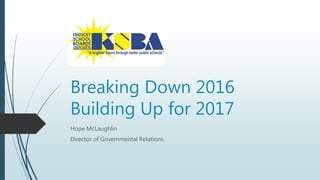 Breaking Down 2016
Building Up for 2017
Hope McLaughlin
Director of Governmental Relations
 