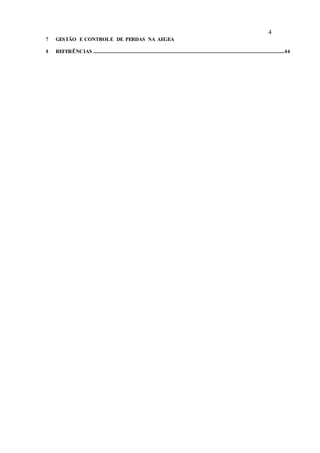 4
7 GESTÃO E CONTROLE DE PERDAS NA AEGEA
8 REFERÊNCIAS ..............................................................................................................................................................44
 